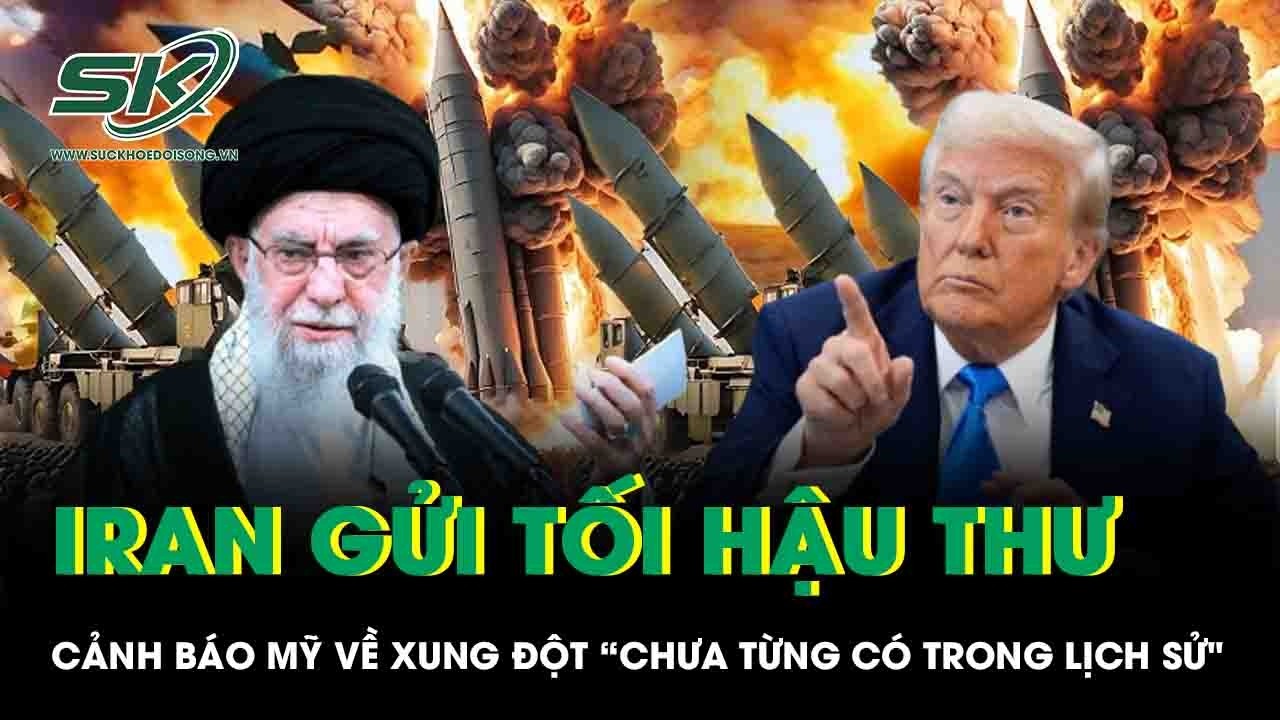 Iran gửi tối hậu thư tới Mỹ, cảnh báo xung đột “chưa từng có trong lịch sử