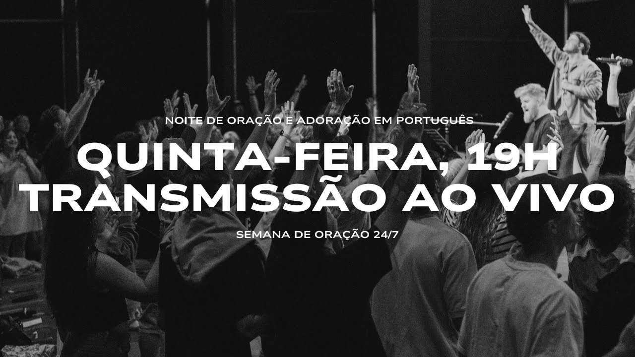 24/7 Prayer Week (Thursday Night - Portuguese Gathering)