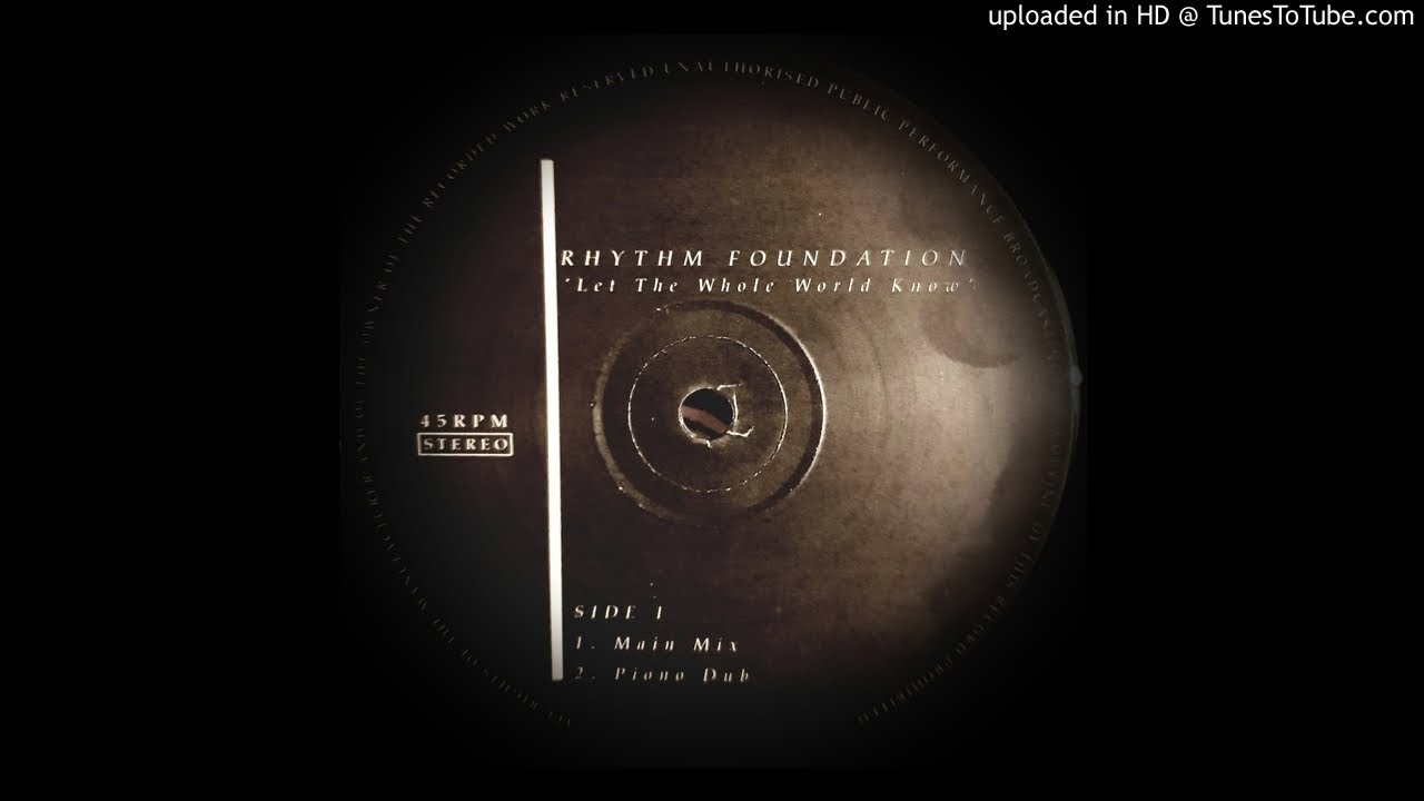 RHYTHM FOUNDATION - LET THE WHOLE WORLD KNOW (MAIN MIX)
