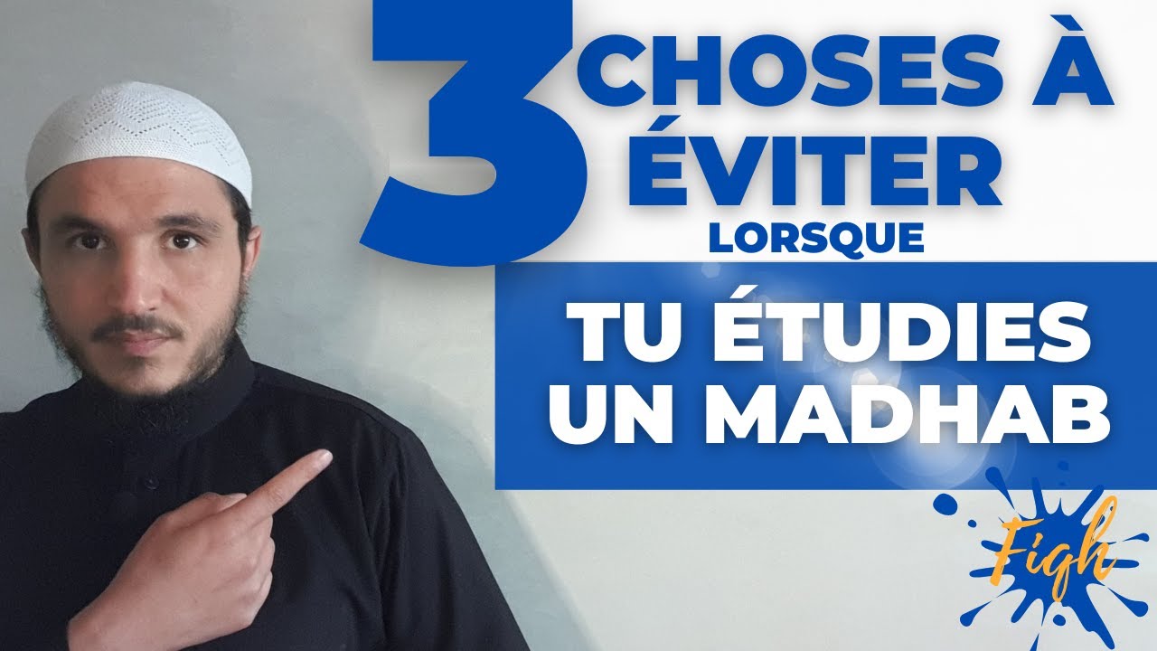 3 CHOSES À ÉVITER LORSQUE TU ÉTUDIES UN MADHAB.