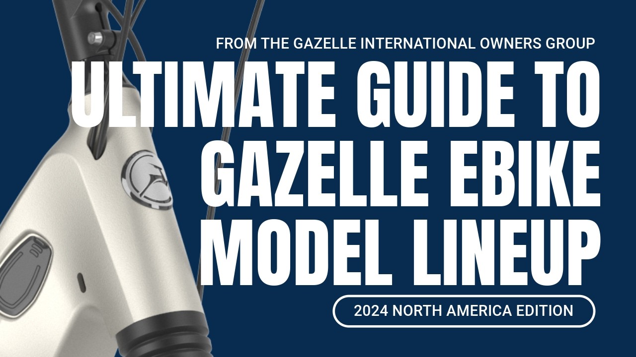 Ultimate Guide to the Gazelle eBike Model Lineup | From the Gazelle International Owners Group