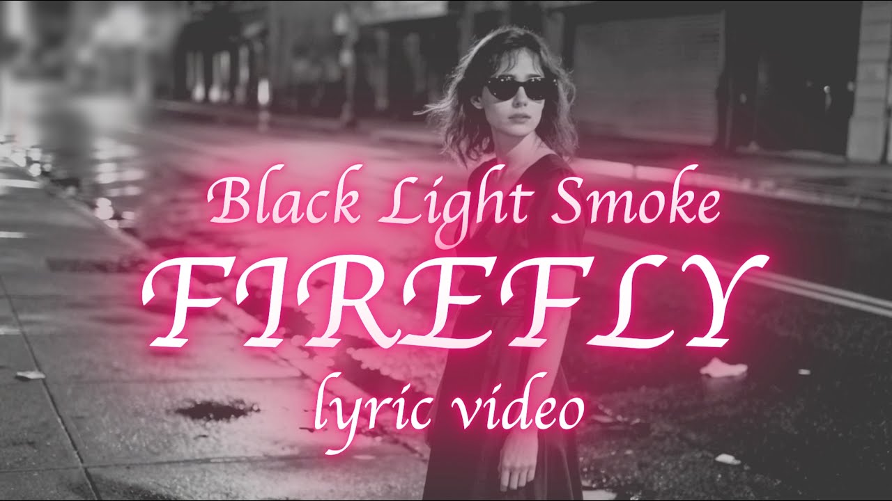 Black Light Smoke - Firefly (Lyric Video)