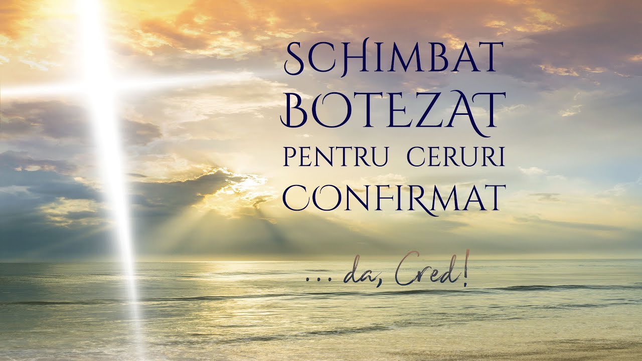 Schimbat, botezat, pentru ceruri confirmat