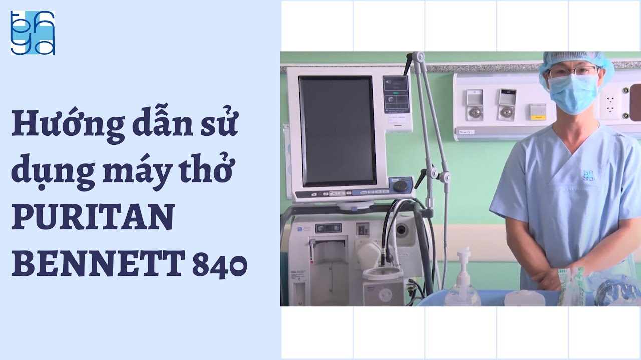 Hướng dẫn sử dụng máy thở PURITAN BENNETT 840 | UMC | Bệnh viện Đại học Y Dược TPHCM