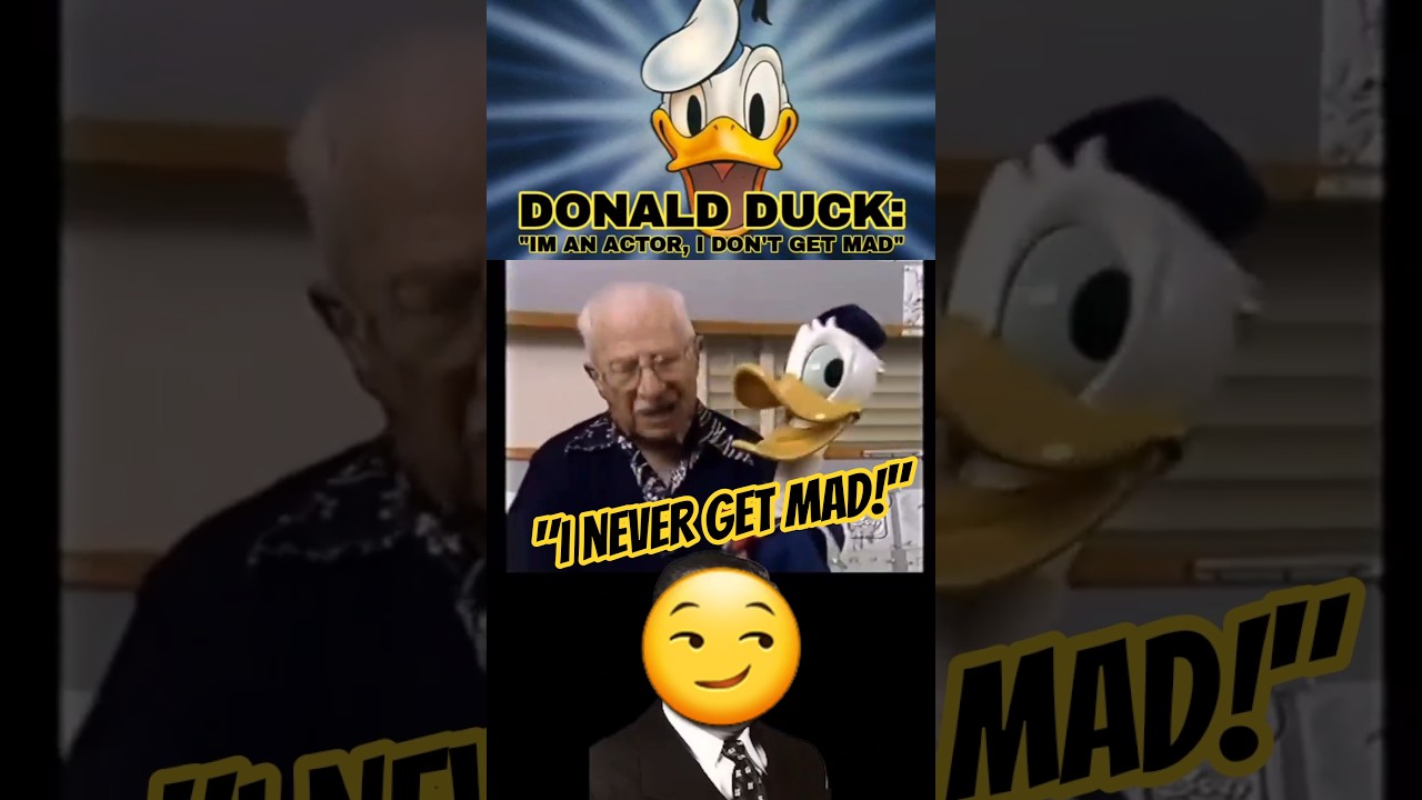 Donald Duck: "I never get MAD!...I'm an actor" 
