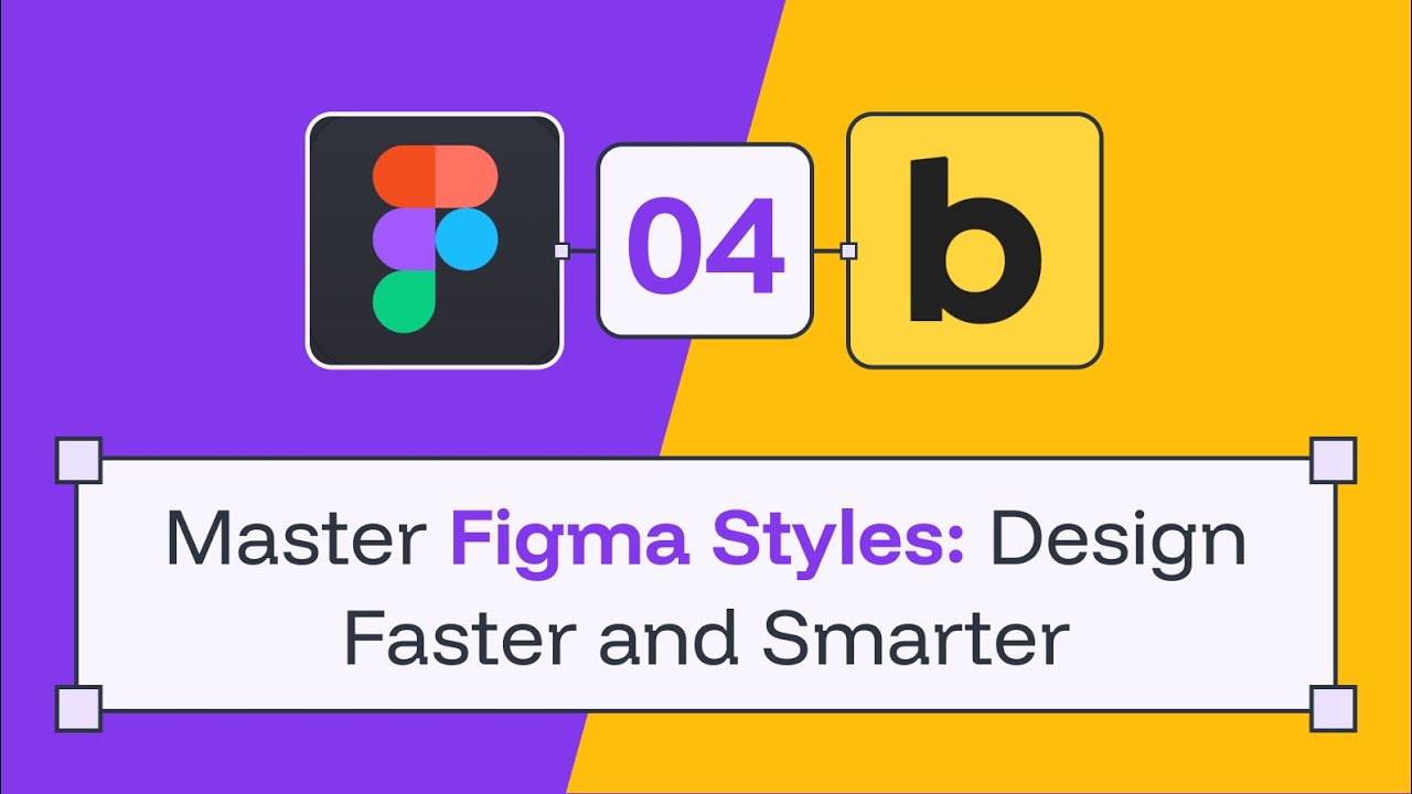 04 - Master Figma Styles - Design Faster and Smarter
