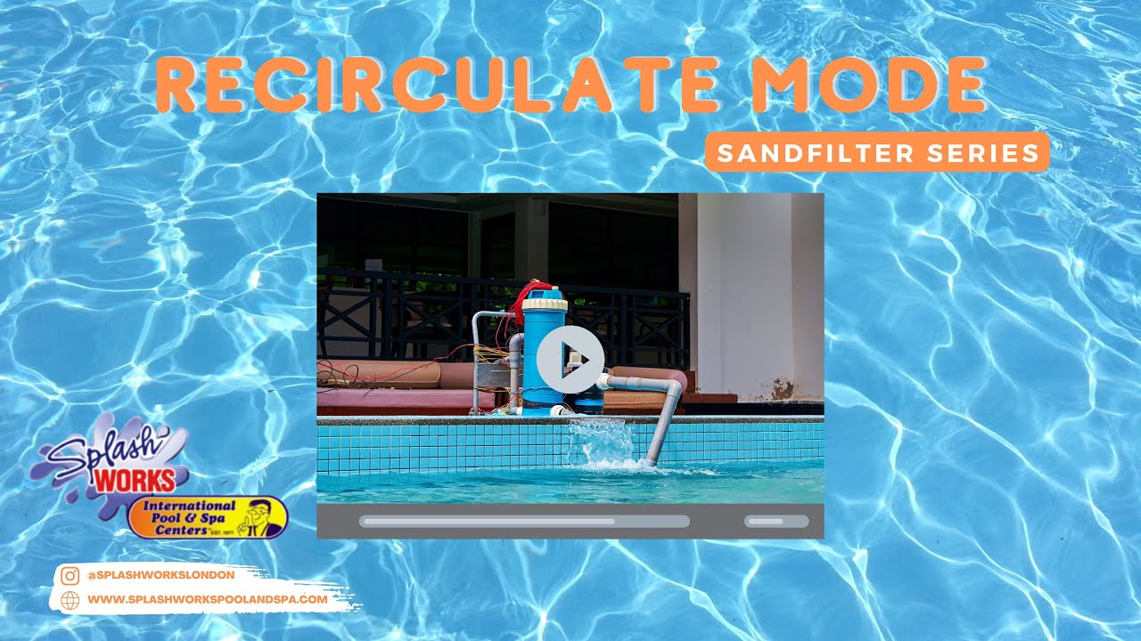 Sand Filter 'Recirculate' Mode: How Pool Recirculation Works | Splash Works Pool & Spa