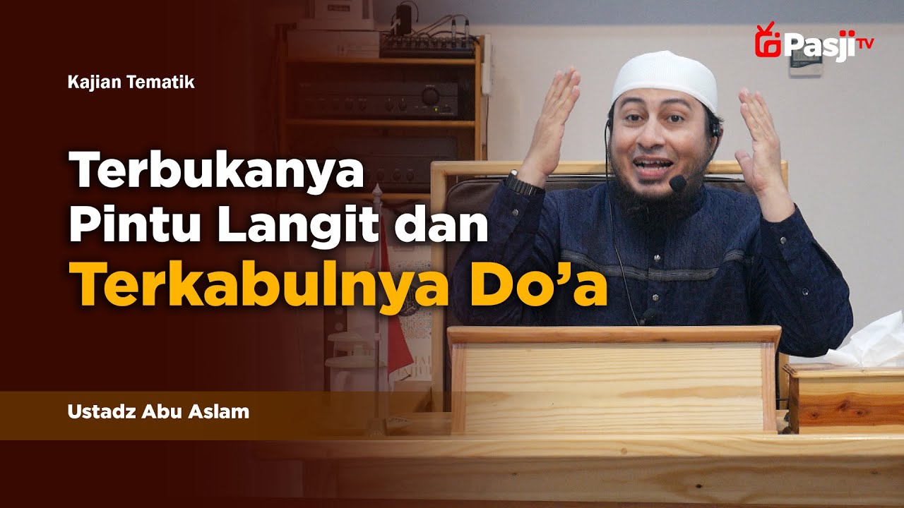 TERBUKANYA PINTU LANGIT DAN TERKABULNYA DOA | Ustadz Abu Aslam