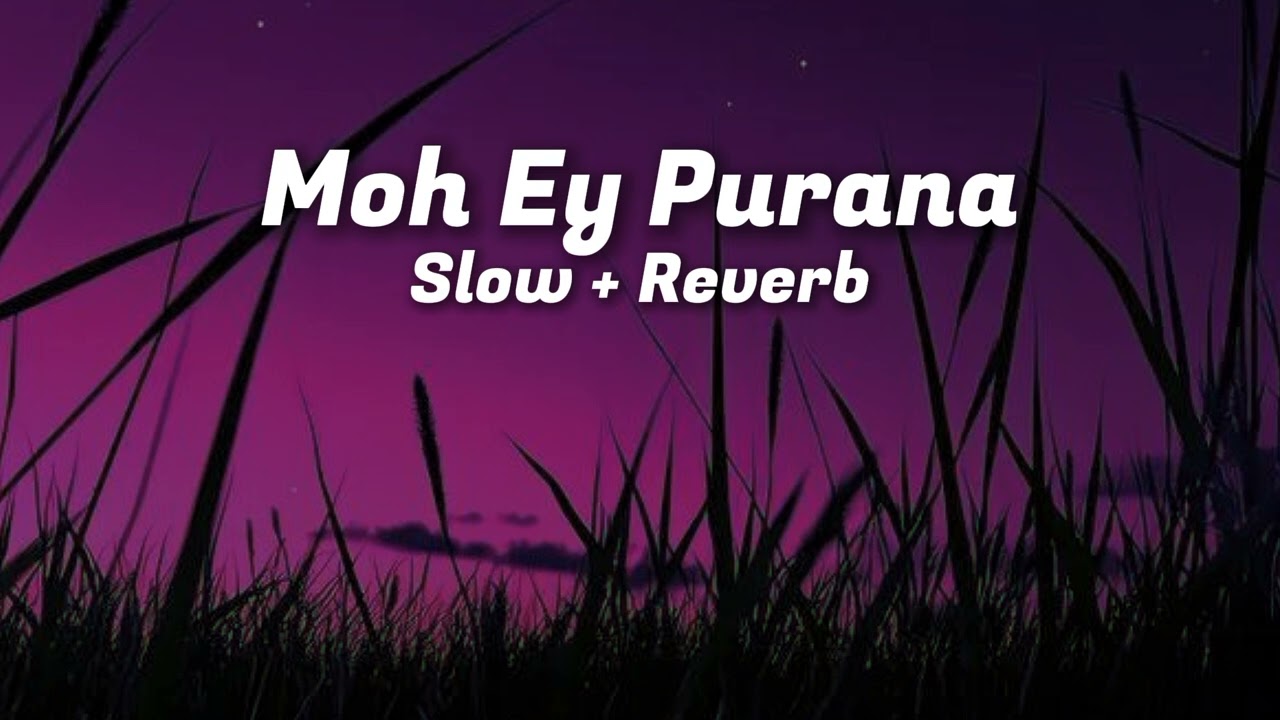 MOH EY PURANA | SATINDER SARTAAJ | SLOWED + REVERB