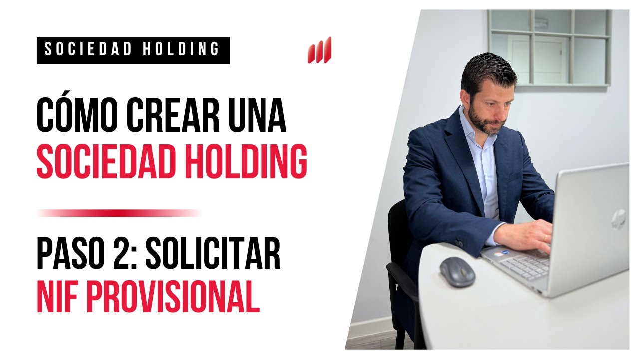 🎥 Cómo constituir una sociedad holding desde cero – Paso 2 (Solicitar el NIF Provisional)
