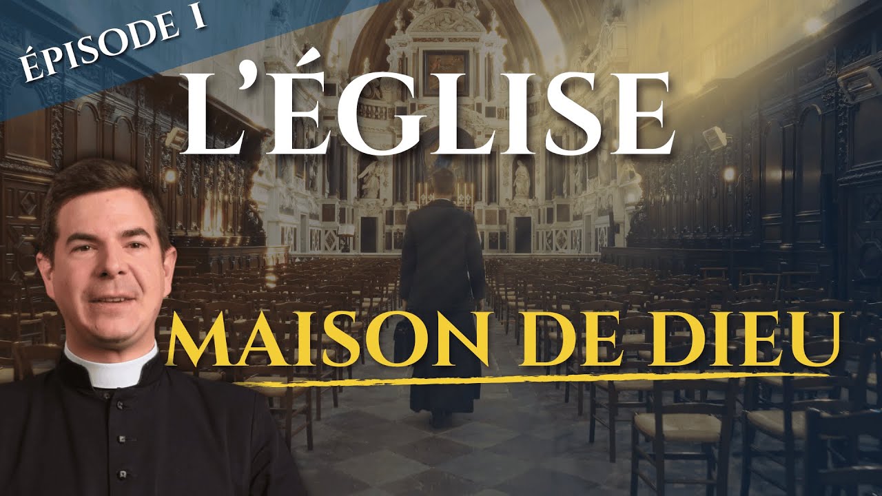 &Eacute;PISODE 1 : L'&Eacute;GLISE, MAISON DE DIEU