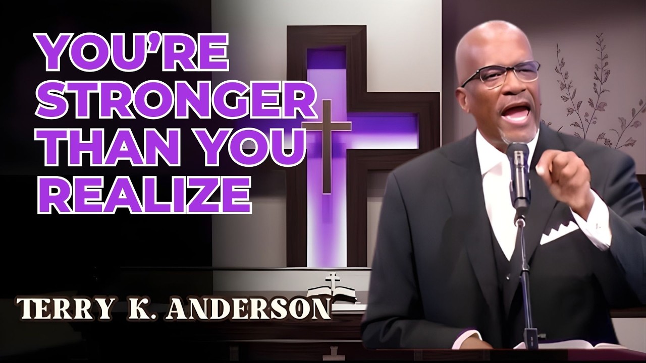 YOU’RE STRONGER THAN YOU REALIZE | CHRISTIAN SERMON | PASTOR TERRY K. ANDERSON