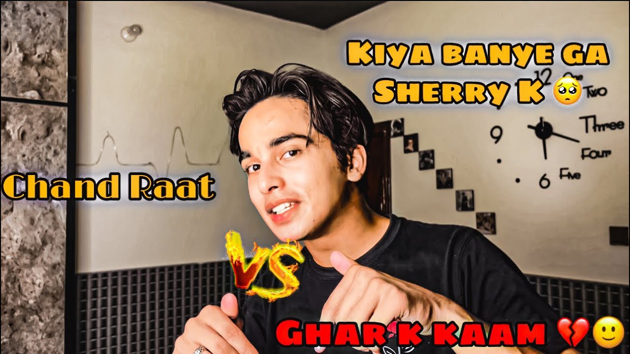 Chand Raat Vs Ghar k kaam 💔🥺 | Vlog 10 | Sherry Baig