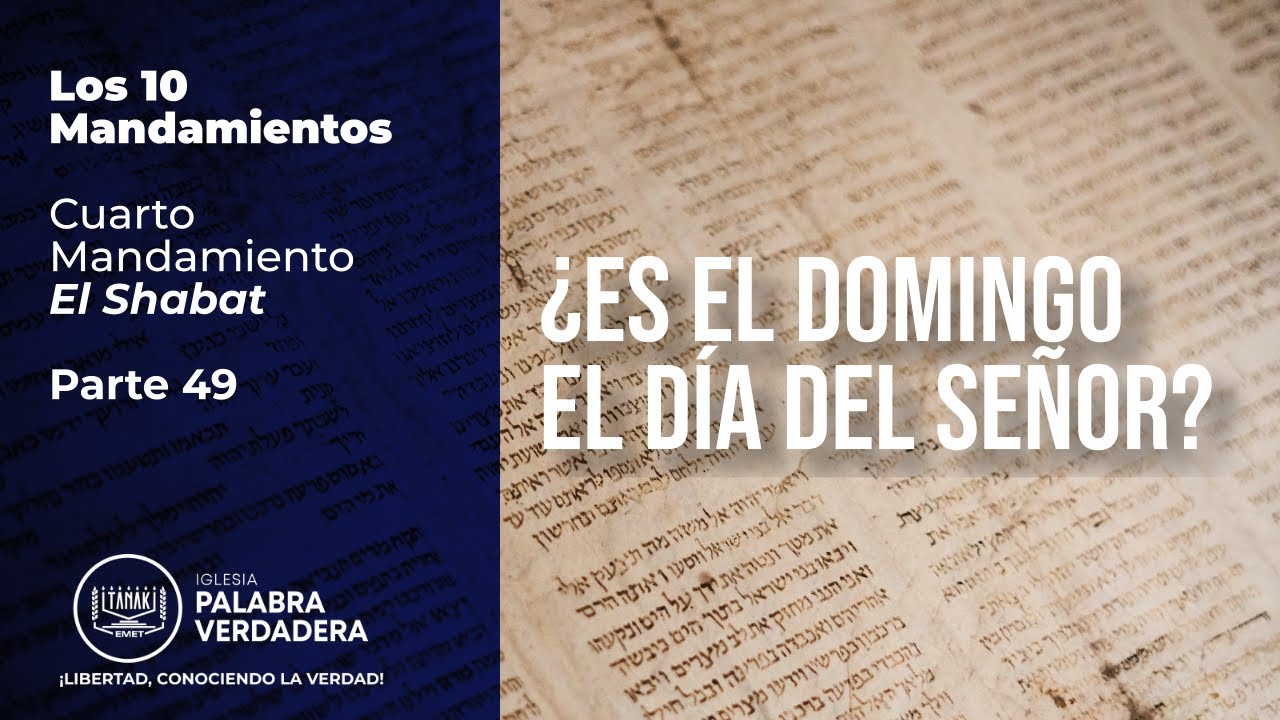 Cuarto Mandamiento: El Shabat - Parte 49 / ¿Es el Domingo el Día del Señor?