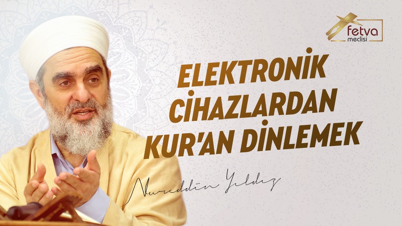 Elektronik Cihazlardan Kur'an Dinlemek - Nureddin Yıldız - fetvameclisi.com