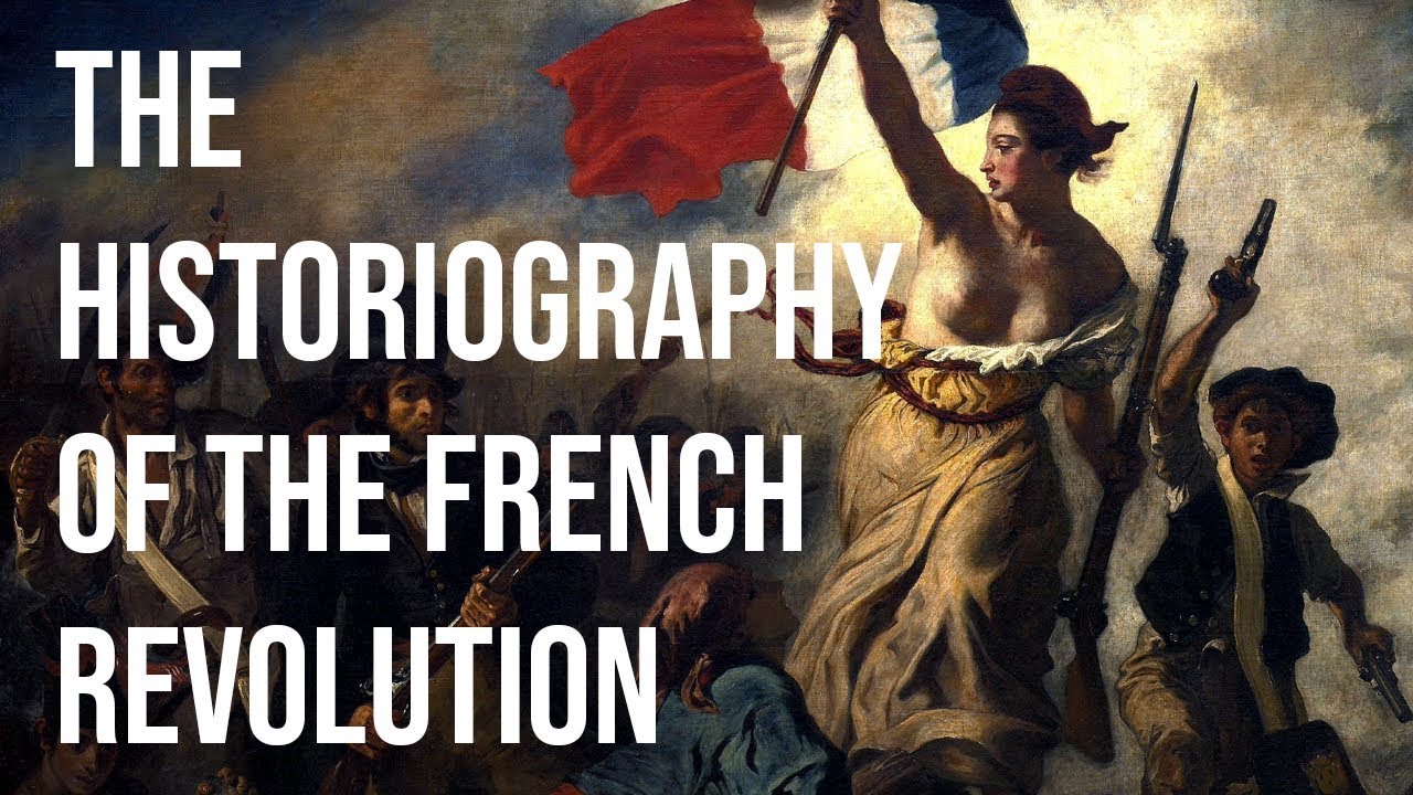 The Historiography of the French Revolution