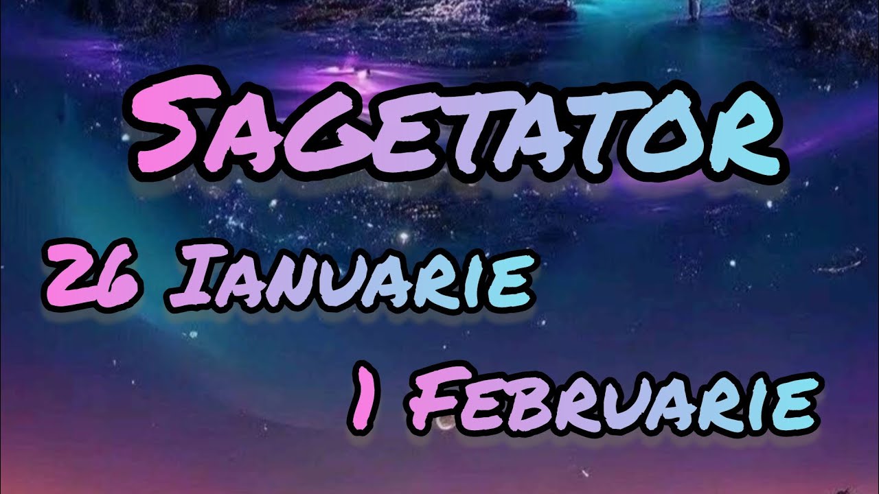 SAGETATOR  - Saptamana 26 Ianuarie/1 Februarie 