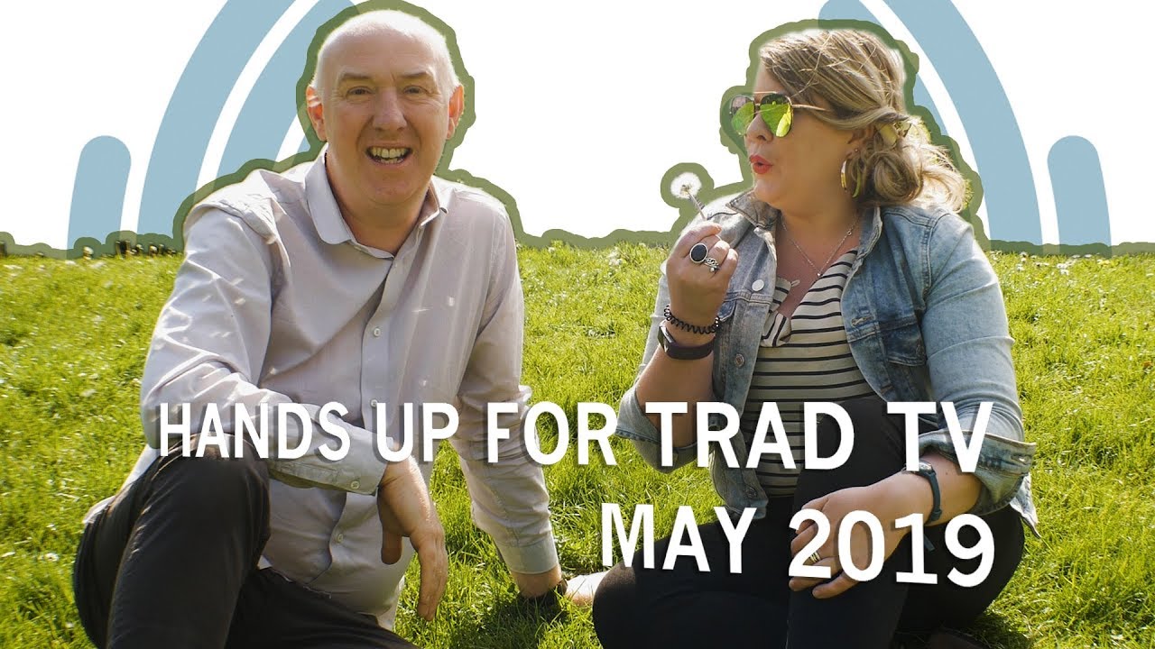 Hands Up for Trad TV - May 21st 2019