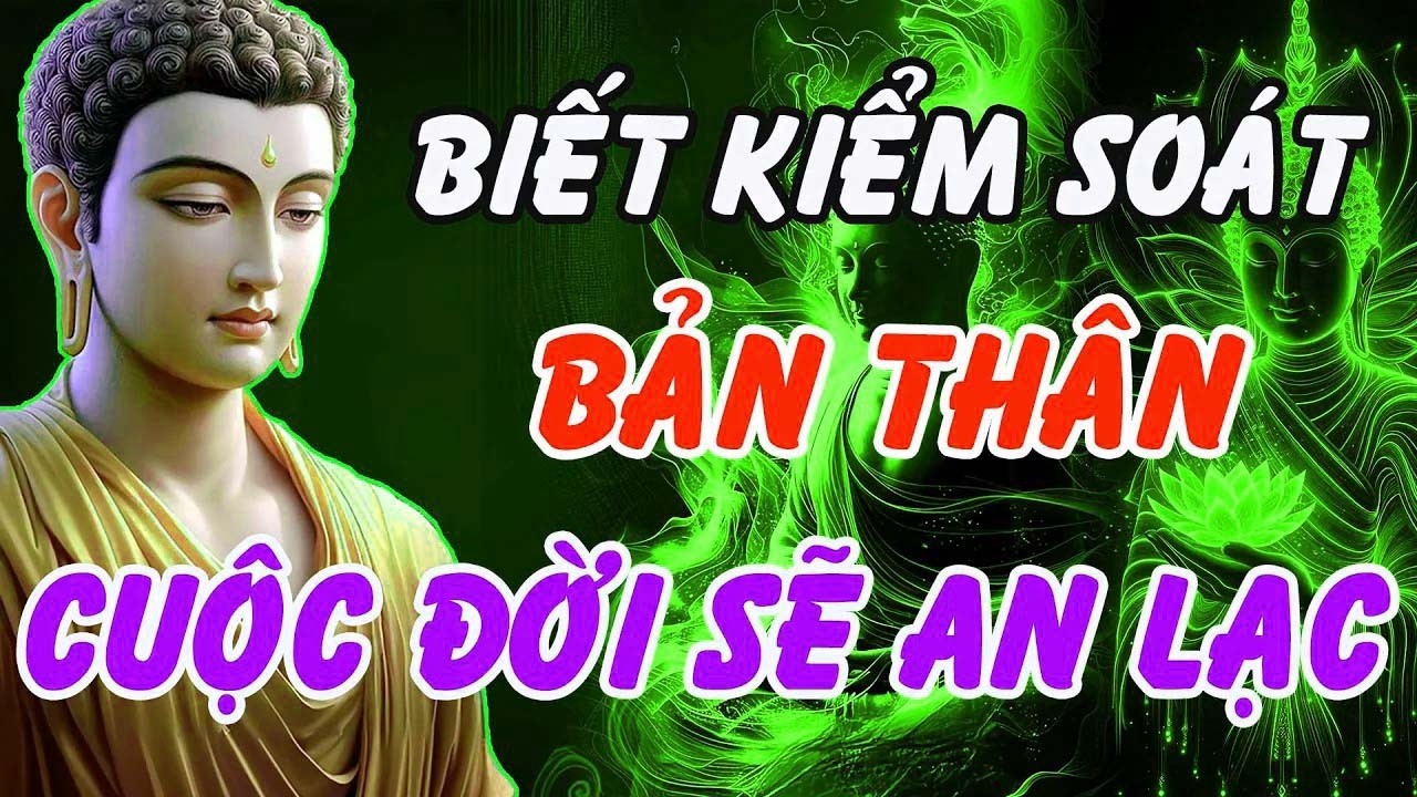 Muốn Thân Tâm An Lạc, Cuộc Đời Hạnh Phúc – Hãy Nghe Lời Phật Dạy Về Kiểm Soát Bản Thân