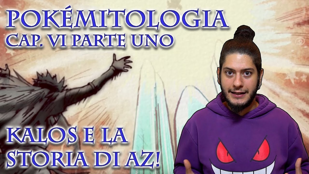 Kalos e la storia di AZ! || Pokémitologia Cap. VI [#1]