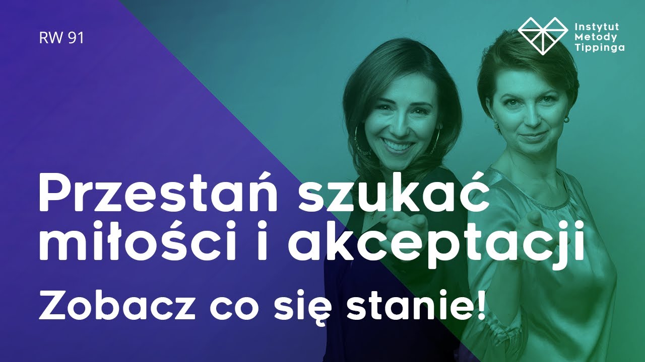 RW 91: Przestań szukać miłości i akceptacji. Zobacz co się stanie! #rozw&oacute;j #relacje #duchowość