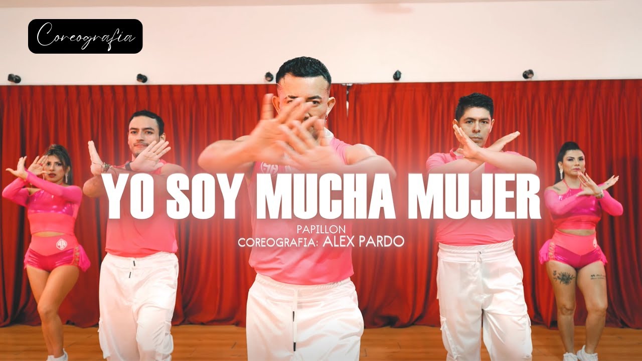 YO SOY MUCHA MUJER - PAPILLON | COREOGRAFIA ALEX PARDO