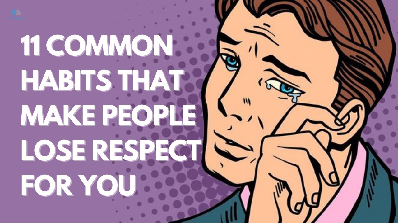 11 Common Habits That Make People Lose Respect for You