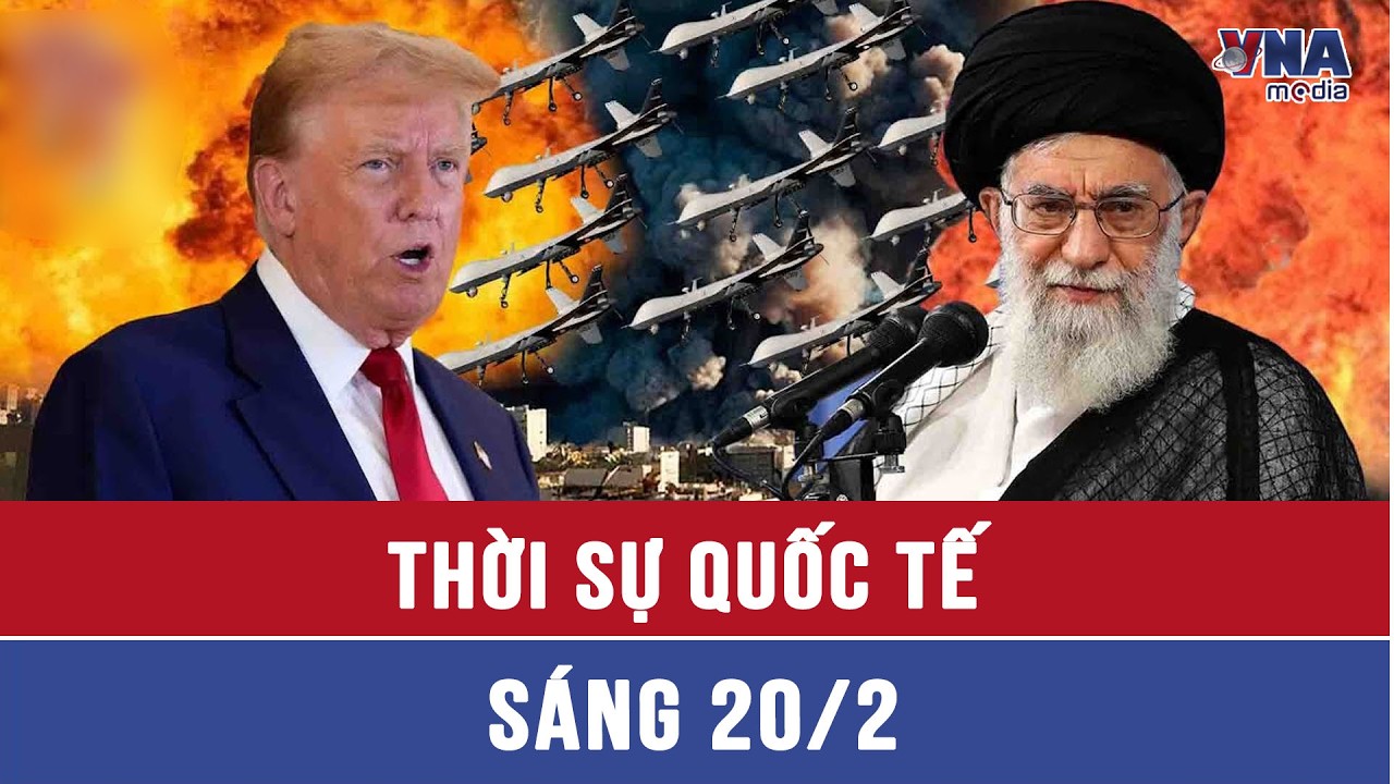 Thời sự Quốc tế sáng 20/2. Iran phô diễn trận đồ hỏa lực ở ‘cửa ngõ’ Hormuz, phát tín hiệu răn đe Mỹ