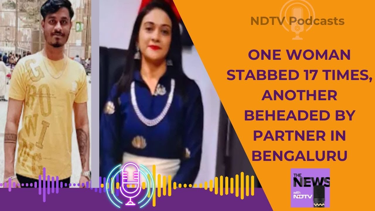 Bengaluru Murders | One Woman Stabbed 17 Times, Another Beheaded By Partner
