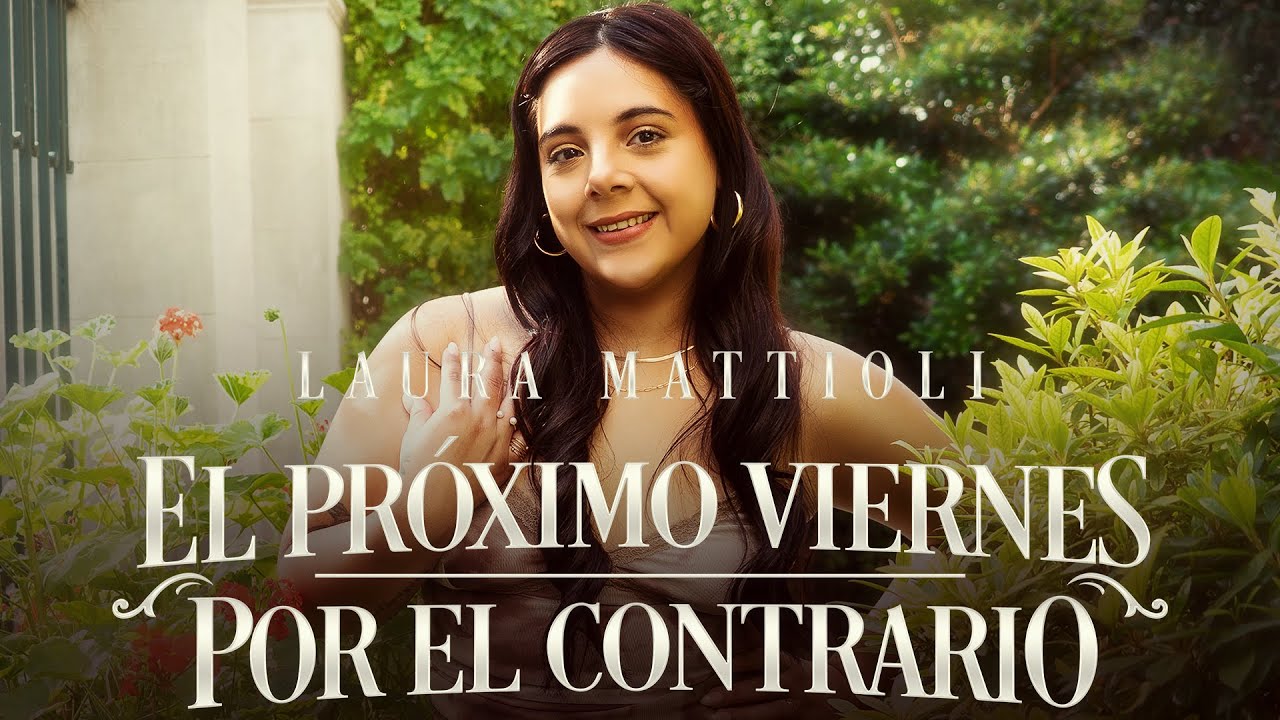 Laura Mattioli - El Próximo Viernes / Por El Contrario (Video Oficial)