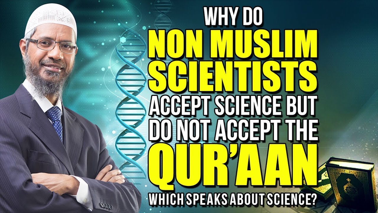 Why do Non Muslim Scientists Accept Science but do not Accept the Qur&rsquo;aan...