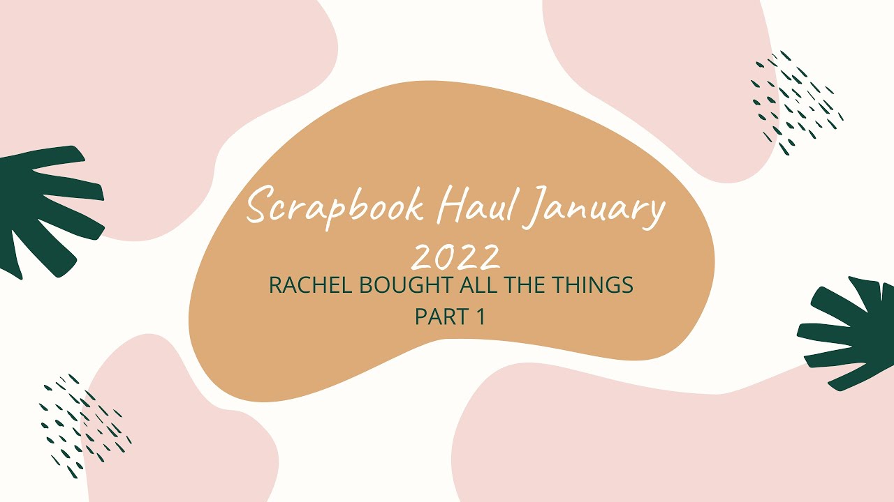 Scrapbooking Haul: Part One (January 2022)