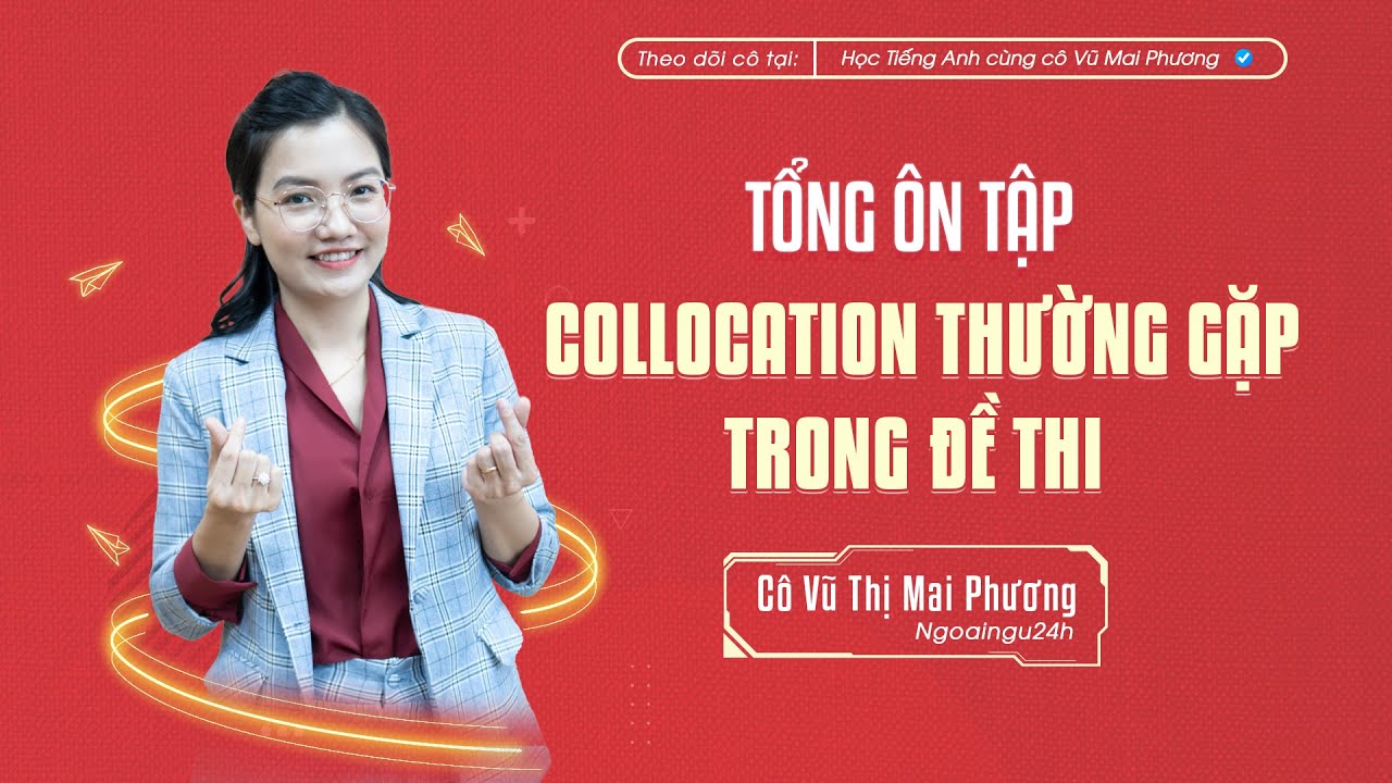 TỔNG ÔN TẬP: COLLOCATION THƯỜNG GẶP TRONG ĐỀ THI TỐT NGHIỆP THPT @CôVũMaiPhươngOfficial