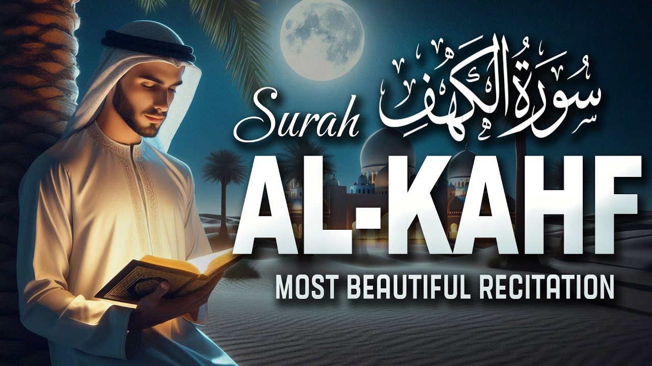 (New)SURAH AL KAHF سورة الكهف | MOST Heart Soothing Beautiful Recitation Blessing,Light & Protection