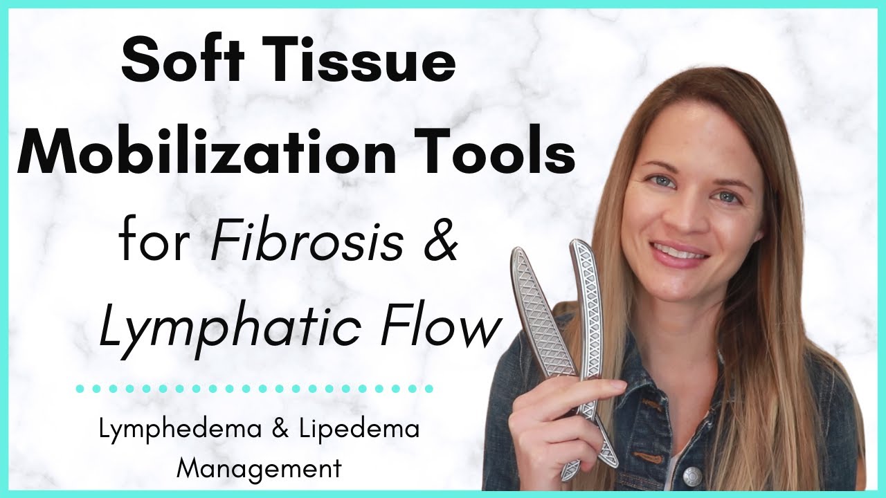 IASTM, Soft Tissue Mobilization Technique (Graston and Hawk Grips) for Fibrosis and Lymphedema