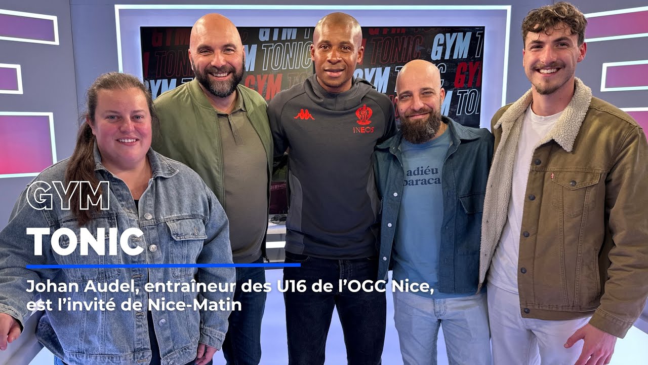 Johan Audel, entraîneur des U16 de l'OGC Nice, est l'invité de Gym Tonic