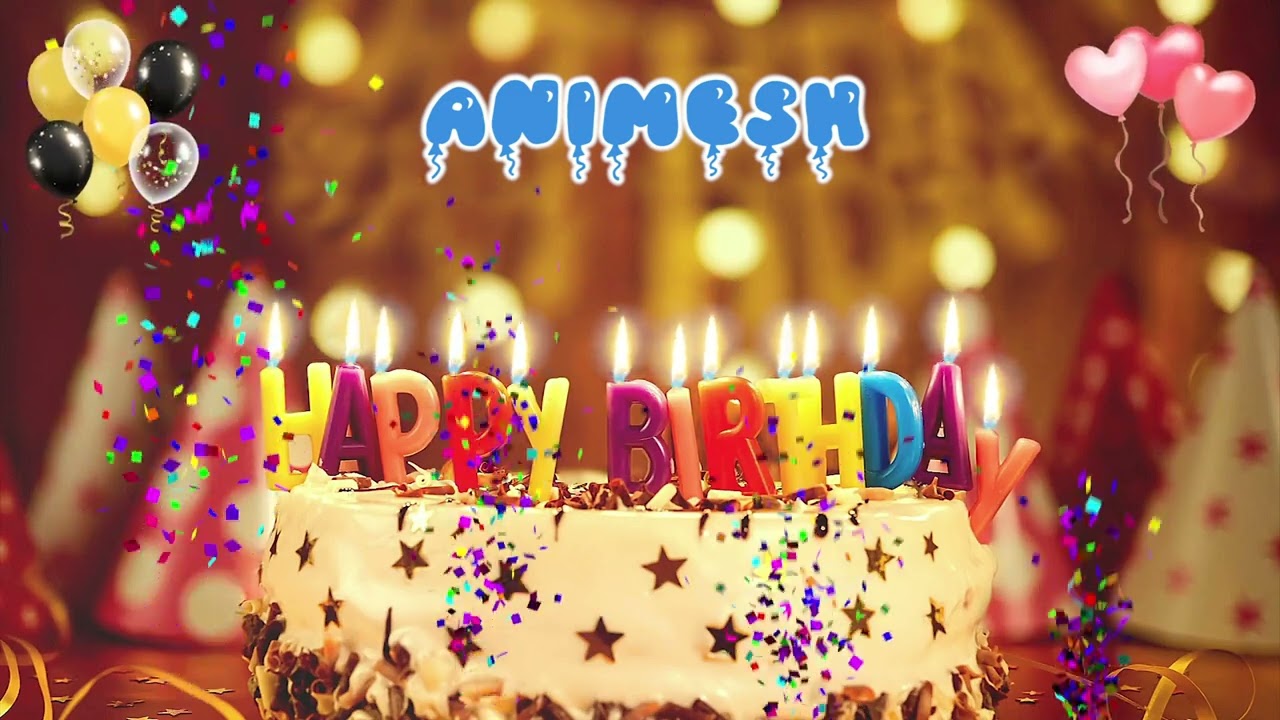 ANIMESH Happy Birthday Song &ndash; Happy Birthday to You