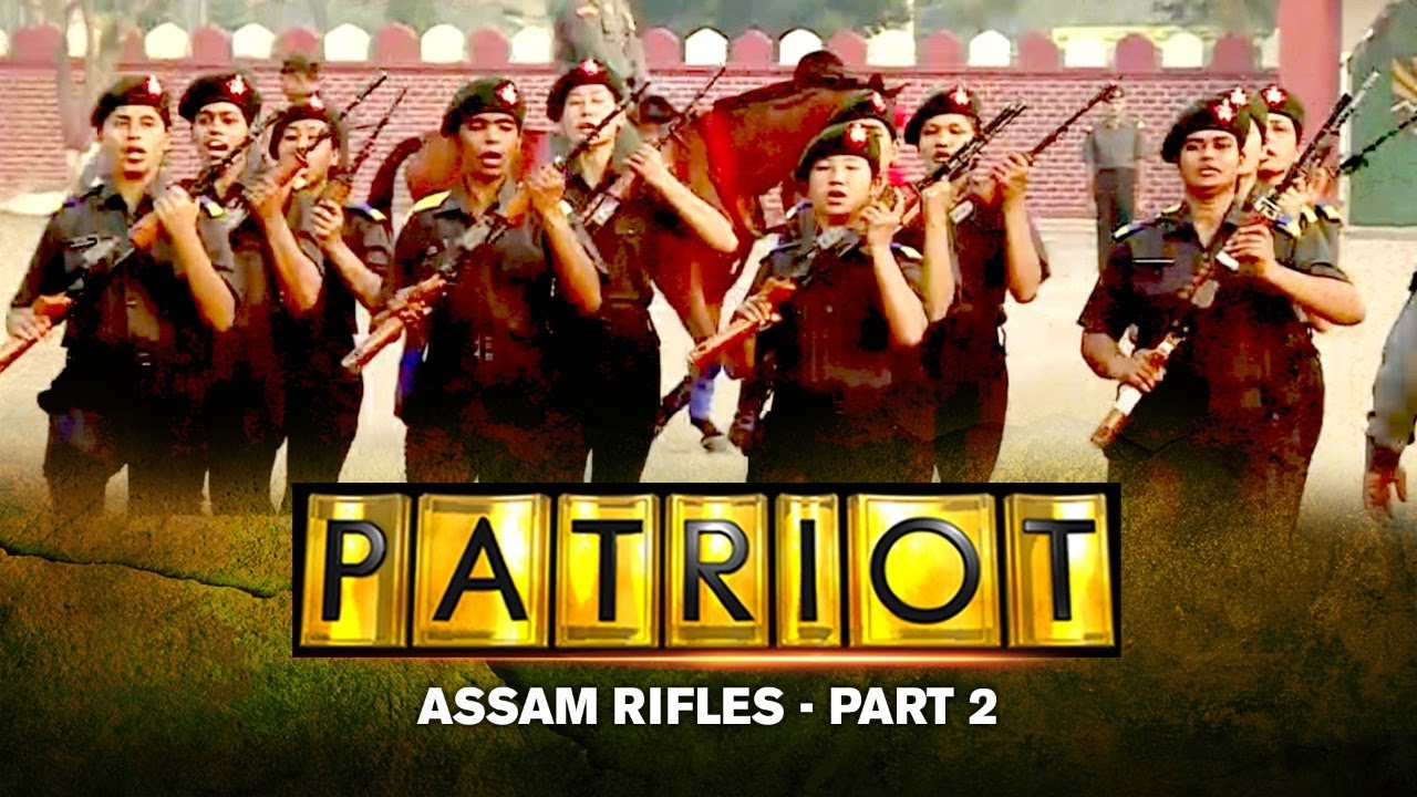 ASSAM RIFLES - Oldest Paramiltary Forces Of India Part 2 | Patriot With Major Gaurav Arya (Retd)