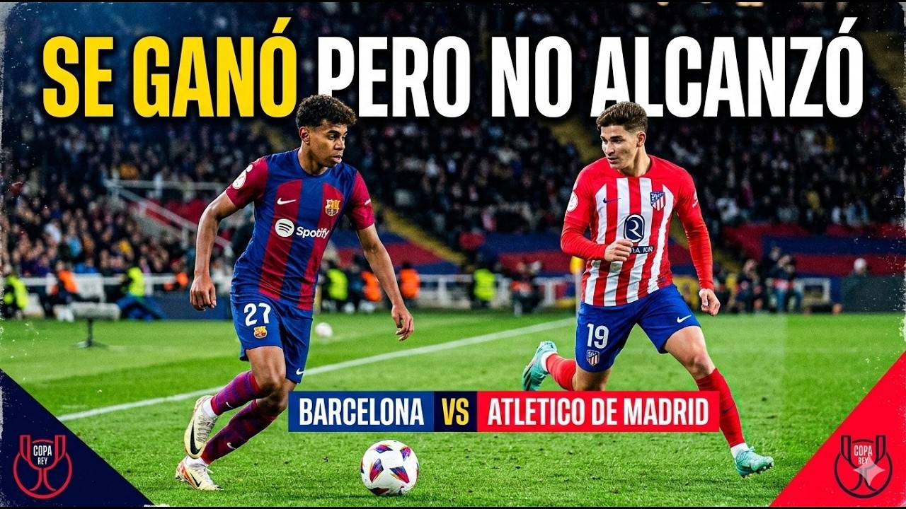 ¡GANÓ EL BARÇA PERO NO ALCANZÓ! 💔 Lamine brilló, pero el Atleti resistió | COPA DEL REY