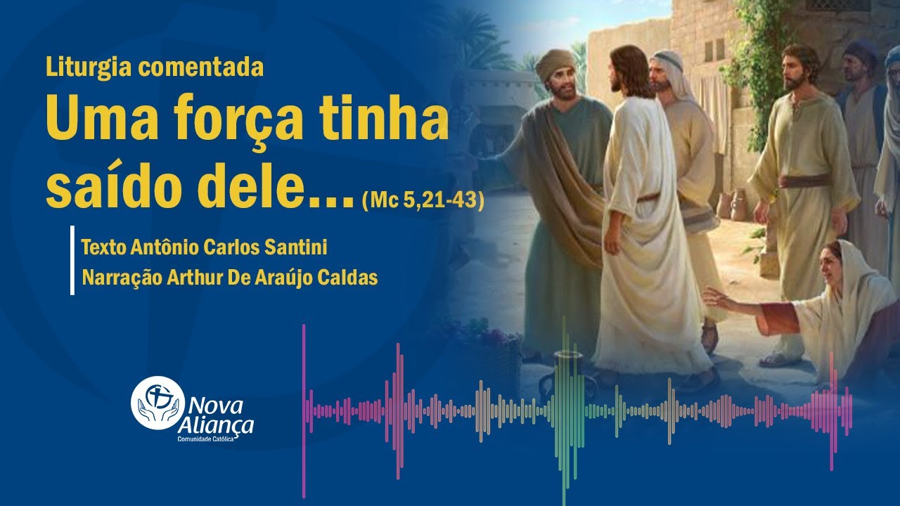 Uma força tinha saído dele... (Mc 5,21-43) Liturgia comentada