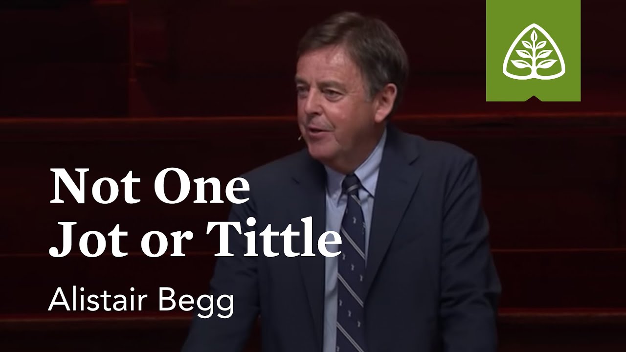 Alistair Begg: Not One Jot or Tittle