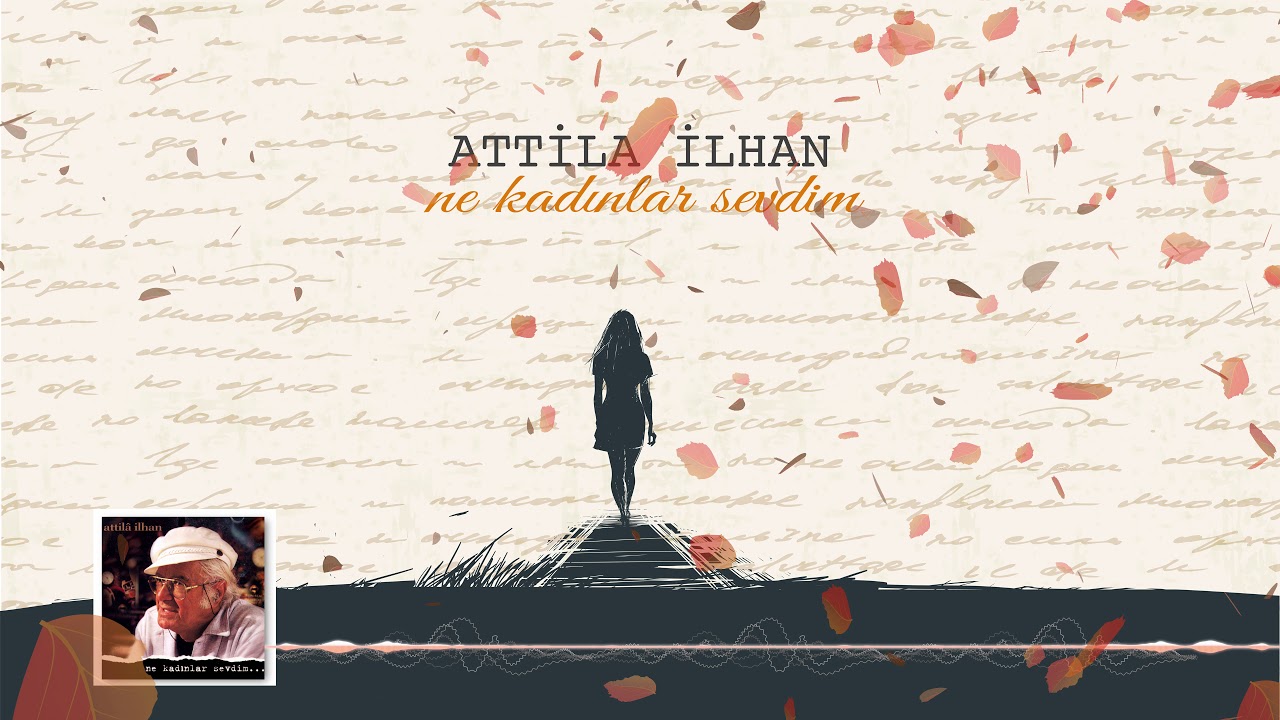Attila İlhan - Ne Kadınlar Sevdim