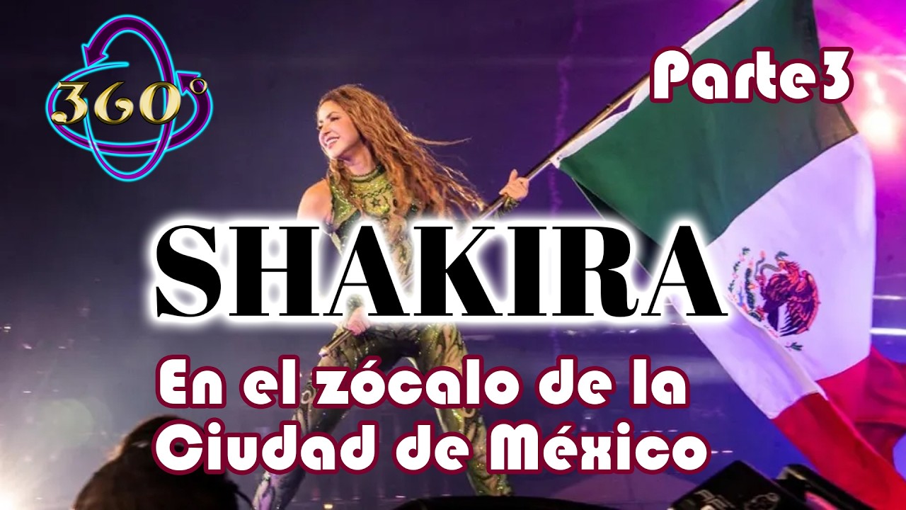 Shakira en el zócalo de la CDMX 360° parte 3