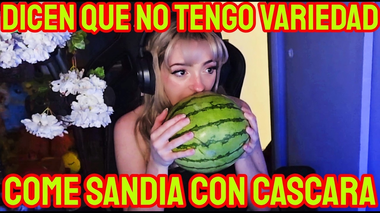SYLVEE se COME una SANDIA con cascara por la VARIEDAD XD