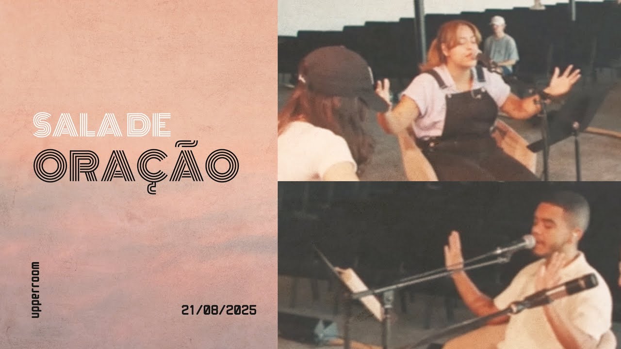 Sala de oração 21/08/25 (Turno Completo) |  UPPERROOM