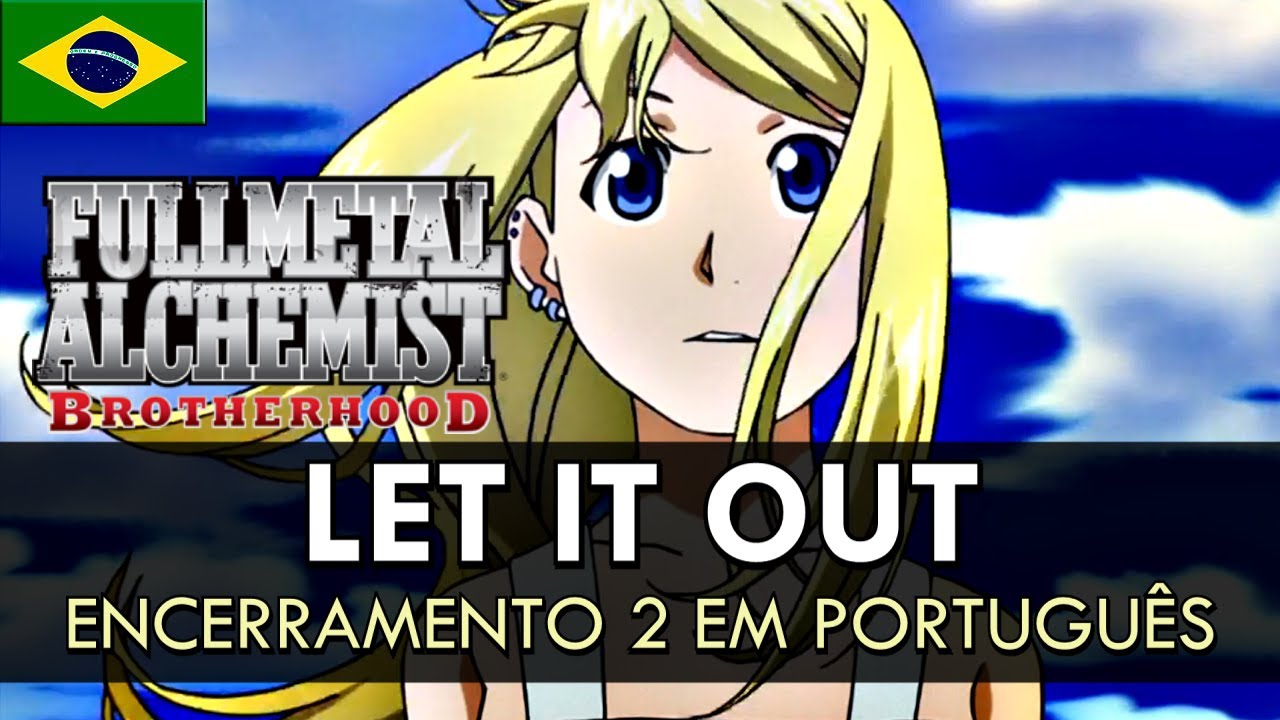 FULLMETAL ALCHEMIST: Brotherhood - Encerramento 2 em Português (Let it Out) || feat Niki Rocha
