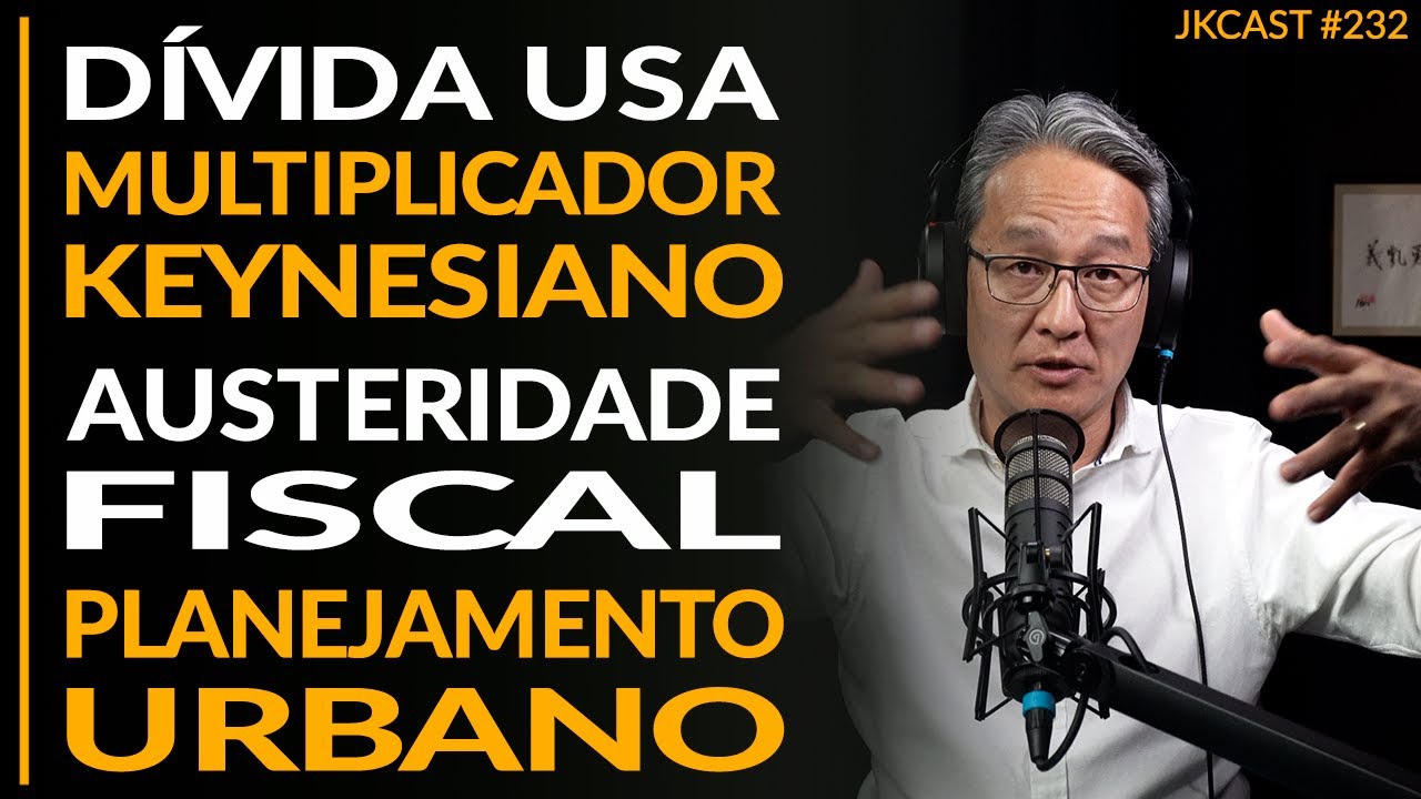 Dívida USA, Multiplicador Keynesiano, Austeridade Fiscal, Planejamento Urbano - JK Cast #232