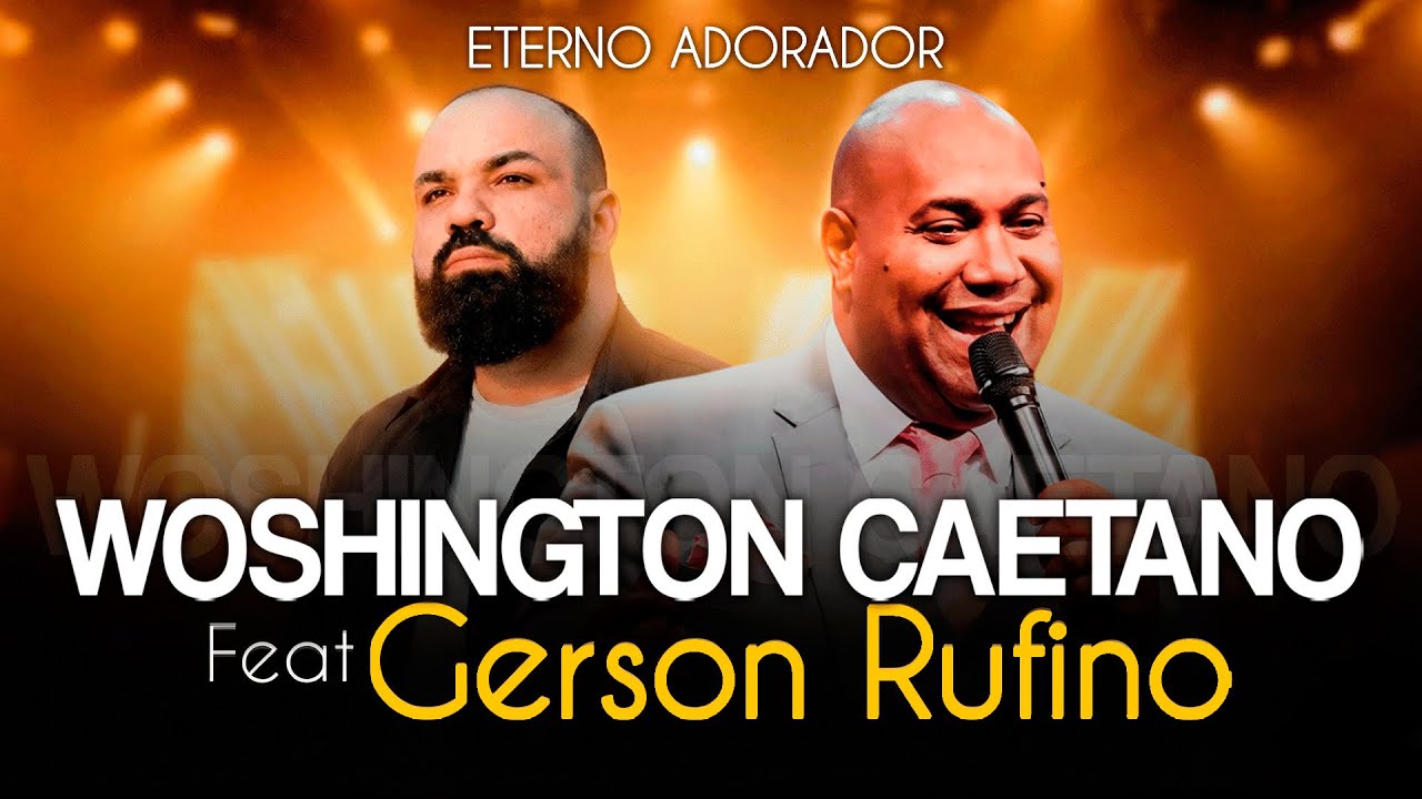 Woshington Caetano Feat. Gerson Rufino - ETERNO ADORADOR