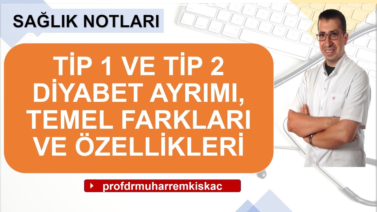 Diyabet ( Şeker Hastalığı) : Tip 1  , Tip 2 diyabet ayrımı