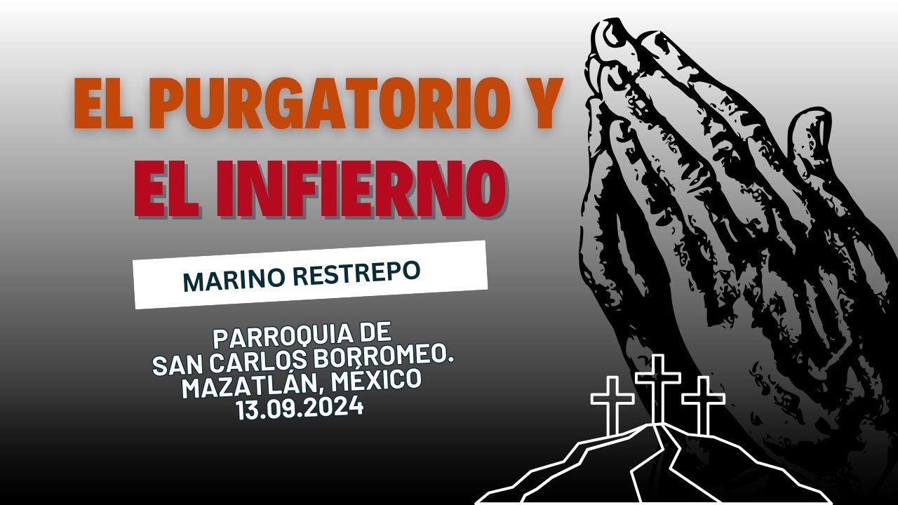 El purgatorio y el infierno Por: Marino Restrepo  Mazatlán, México 🇲🇽 13.09.2024